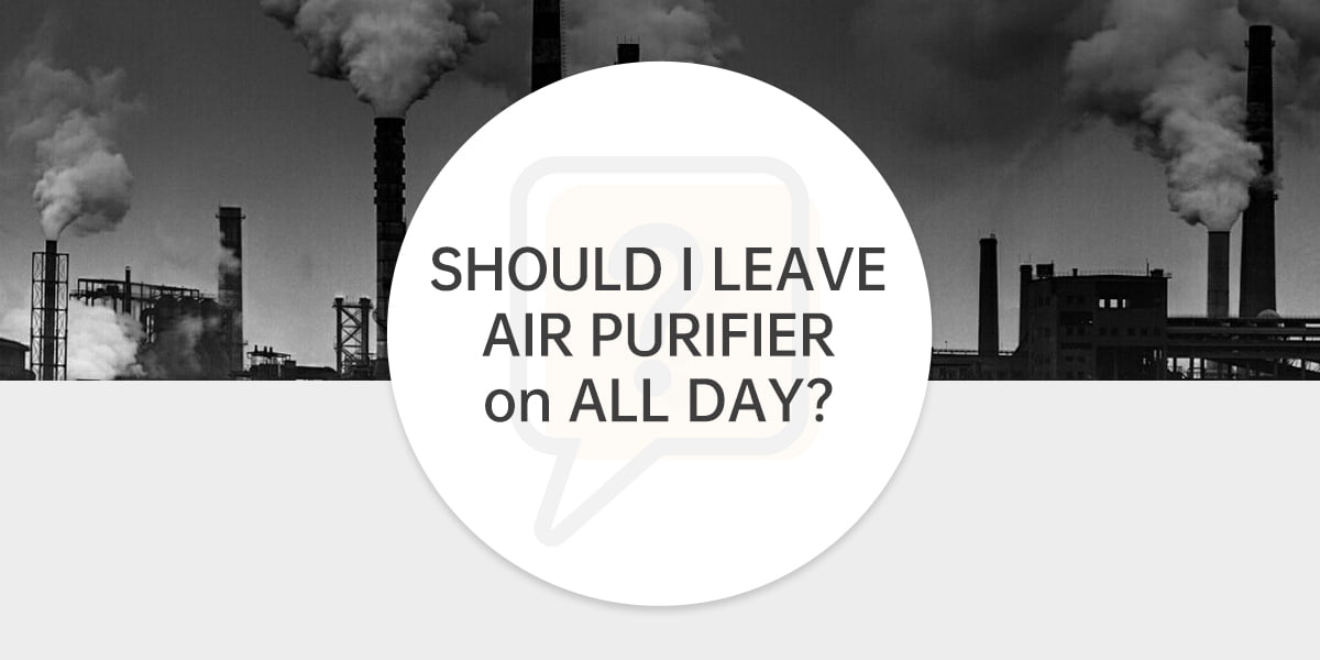 Should I leave air purifier on all day
