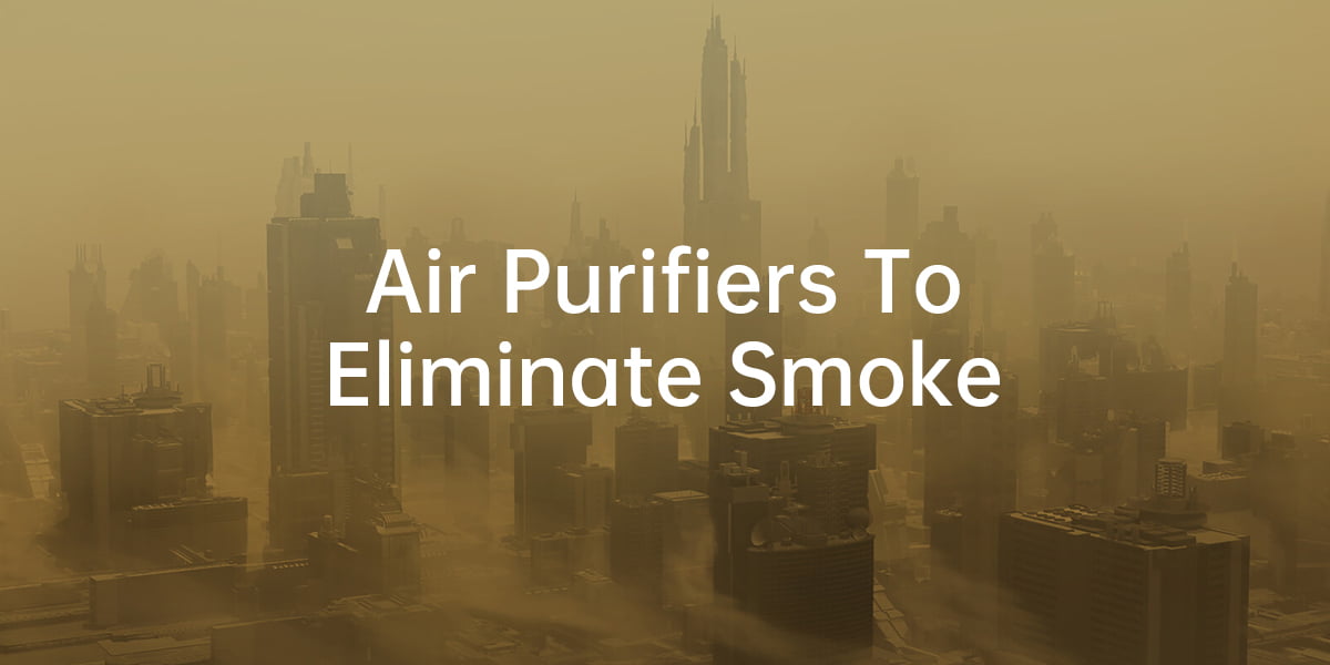 Air Purifiers To Eliminate Smoke