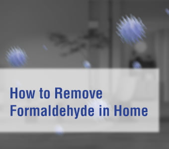 How to Remove Formaldehyde in Homes